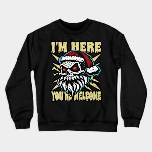 Santa Skull I'm Here You're Welcome Crewneck Sweatshirt